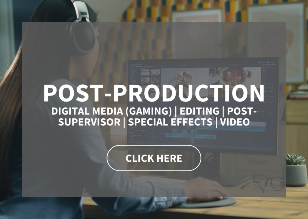 The Post-Production industry label, used to direct folks to roles with digital media (gaming), editing, post-supervision, special effect, and video.